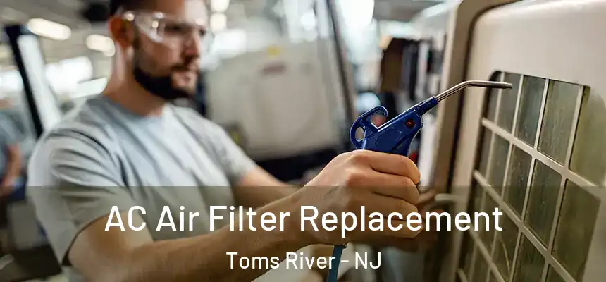 AC Air Filter Replacement Toms River - NJ