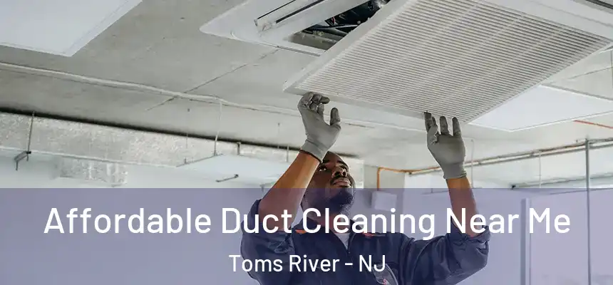 Affordable Duct Cleaning Near Me Toms River - NJ
