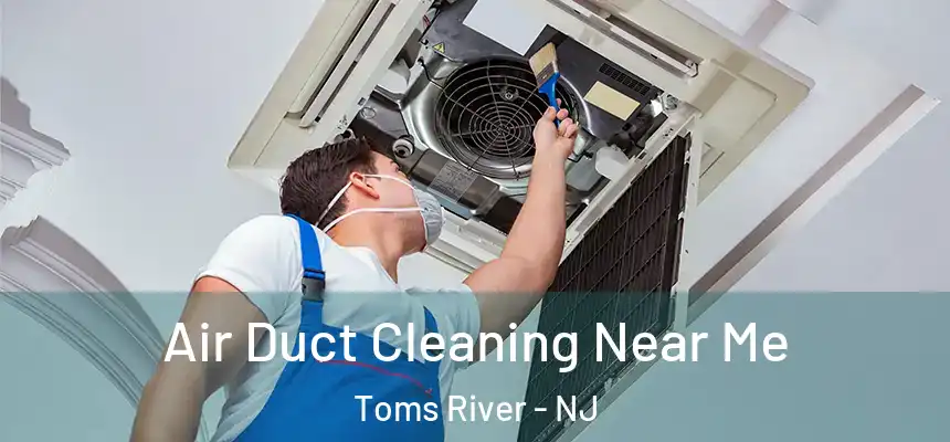 Air Duct Cleaning Near Me Toms River - NJ