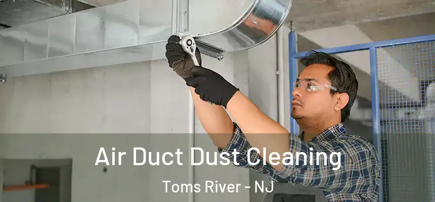 Air Duct Dust Cleaning Toms River - NJ