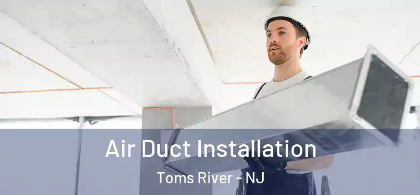  Air Duct Installation Toms River - NJ
