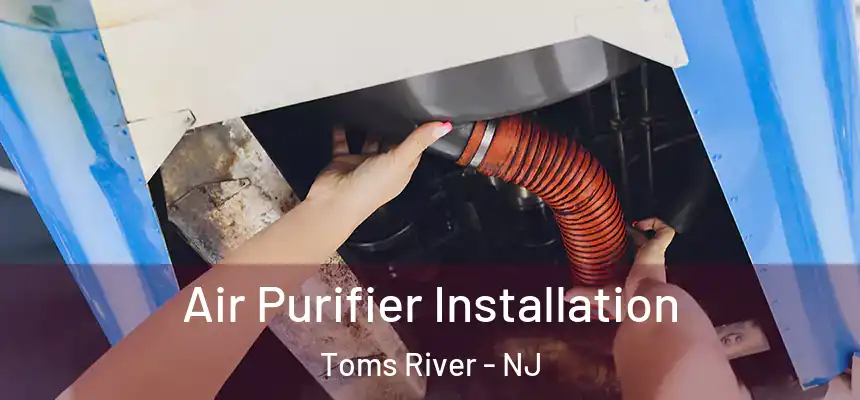  Air Purifier Installation Toms River - NJ
