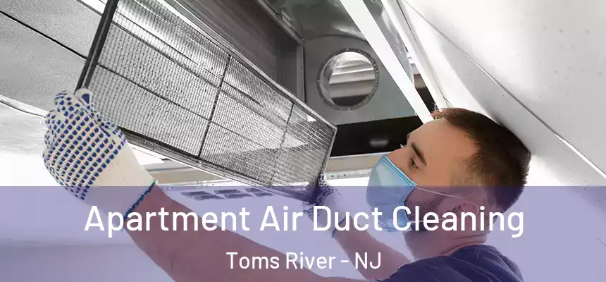 Apartment Air Duct Cleaning Toms River - NJ