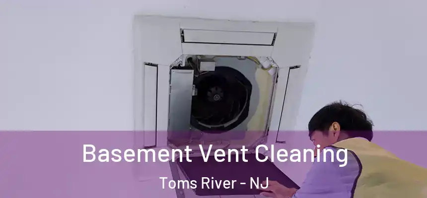 Basement Vent Cleaning Toms River - NJ