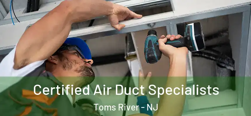 Certified Air Duct Specialists Toms River - NJ