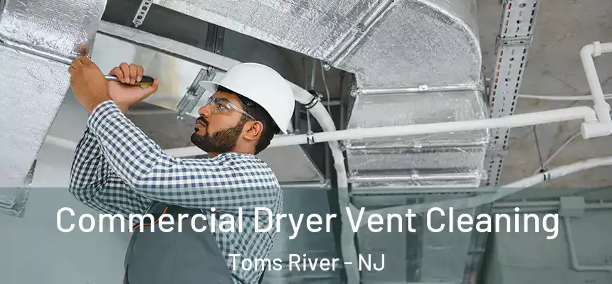 Commercial Dryer Vent Cleaning Toms River - NJ