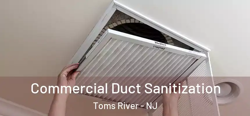 Commercial Duct Sanitization Toms River - NJ