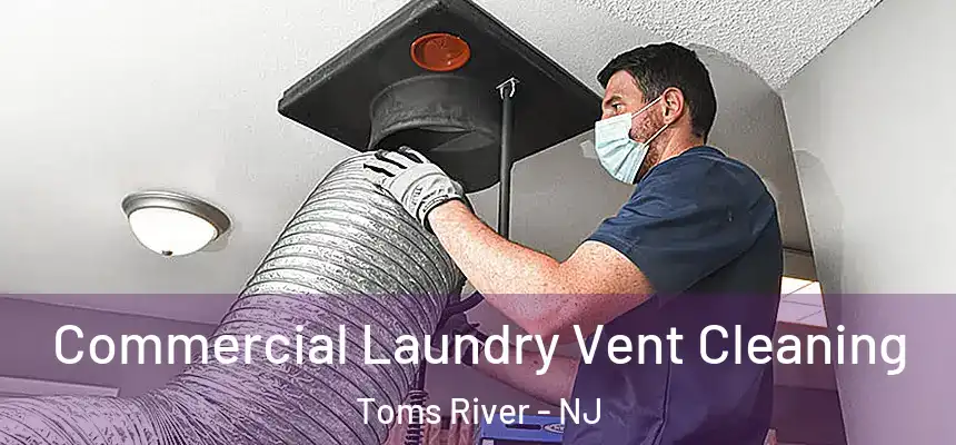 Commercial Laundry Vent Cleaning Toms River - NJ