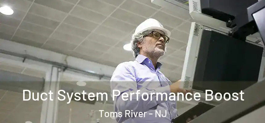 Duct System Performance Boost Toms River - NJ