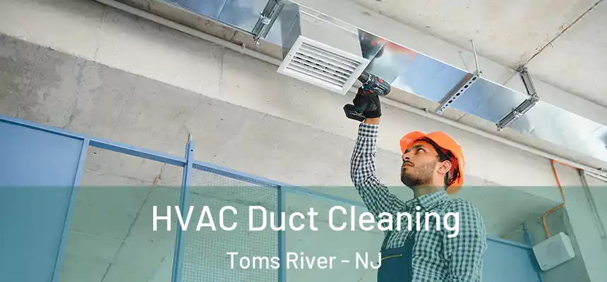 HVAC Duct Cleaning Toms River - NJ