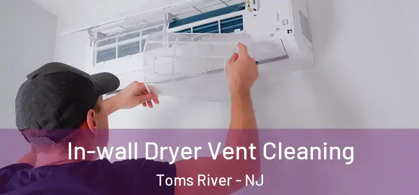  In-wall Dryer Vent Cleaning Toms River - NJ