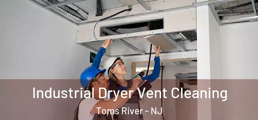 Industrial Dryer Vent Cleaning Toms River - NJ