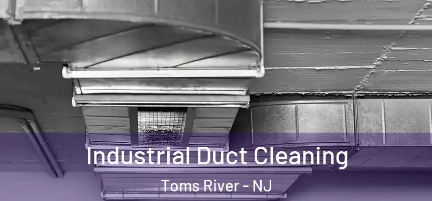 Industrial Duct Cleaning Toms River - NJ