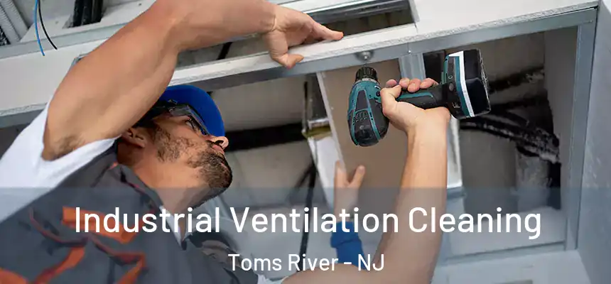 Industrial Ventilation Cleaning Toms River - NJ