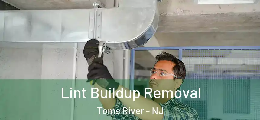 Lint Buildup Removal Toms River - NJ