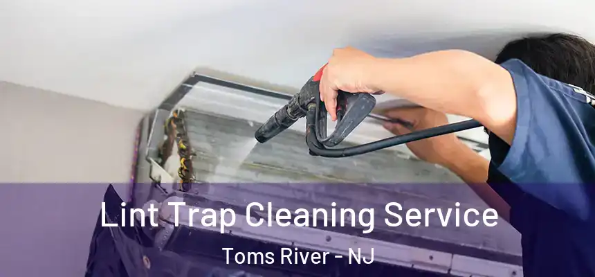 Lint Trap Cleaning Service Toms River - NJ