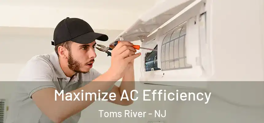 Maximize AC Efficiency Toms River - NJ