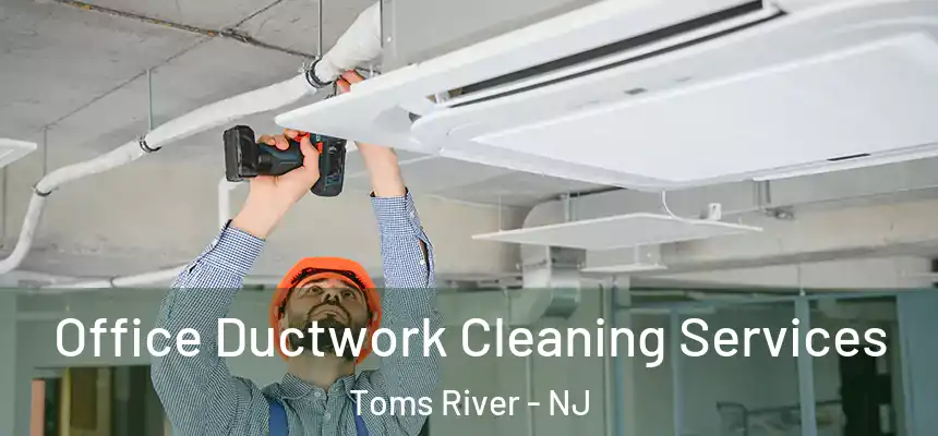 Office Ductwork Cleaning Services Toms River - NJ