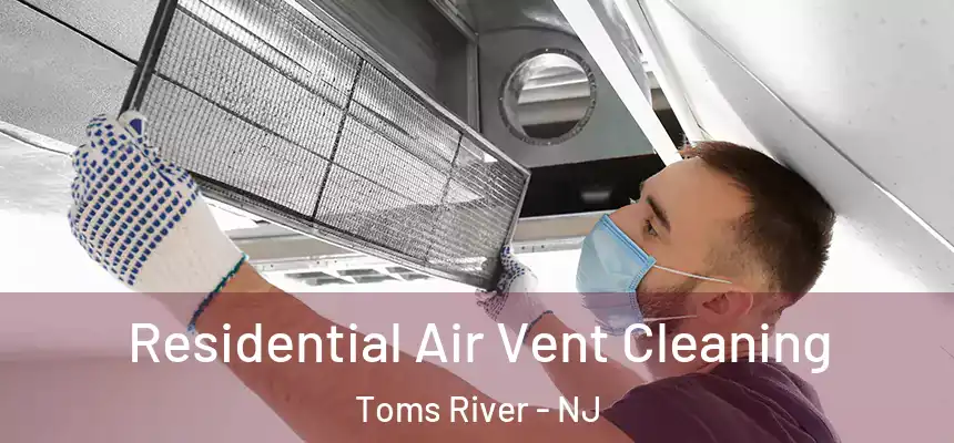Residential Air Vent Cleaning Toms River - NJ