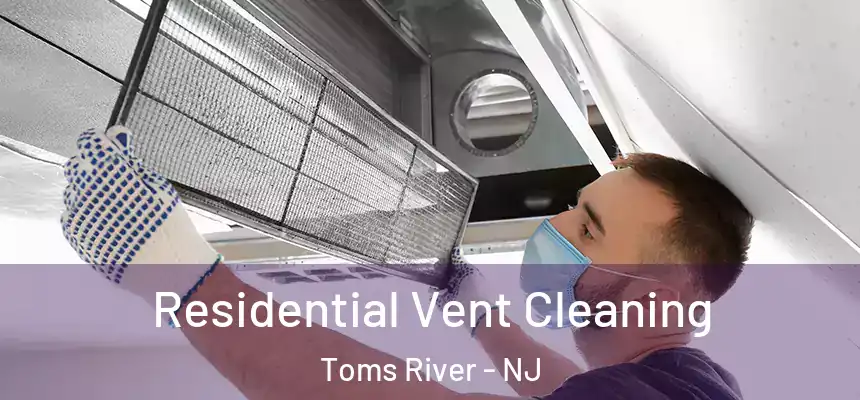  Residential Vent Cleaning Toms River - NJ