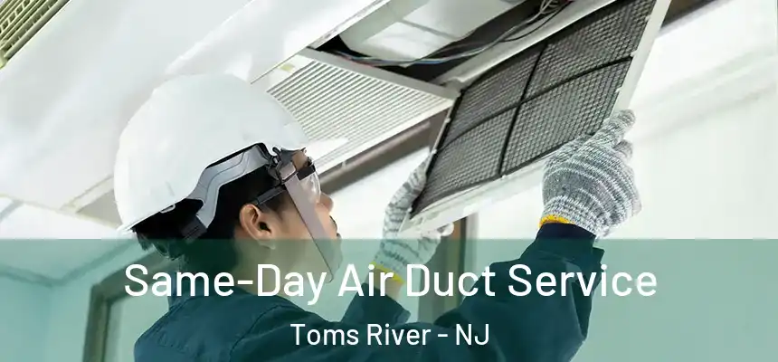 Same-Day Air Duct Service Toms River - NJ