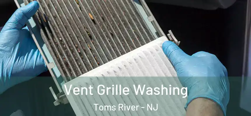 Vent Grille Washing Toms River - NJ