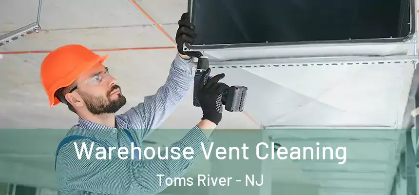  Warehouse Vent Cleaning Toms River - NJ