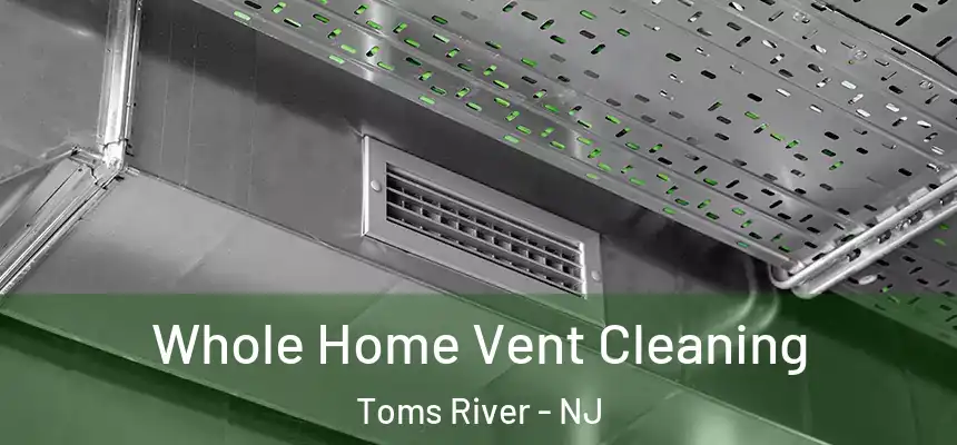 Whole Home Vent Cleaning Toms River - NJ
